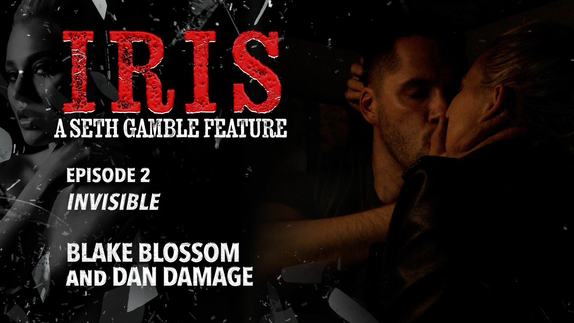 IRIS Episode 2: Invisible – Blake Blossom, Dan Damage – Wicked