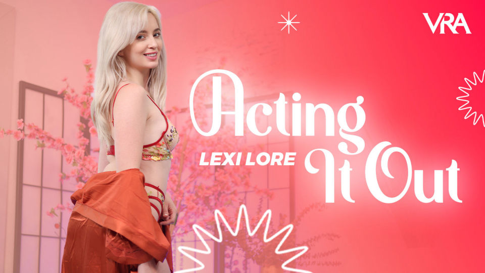 Acting It Out – Lexi Lore – VR Allure