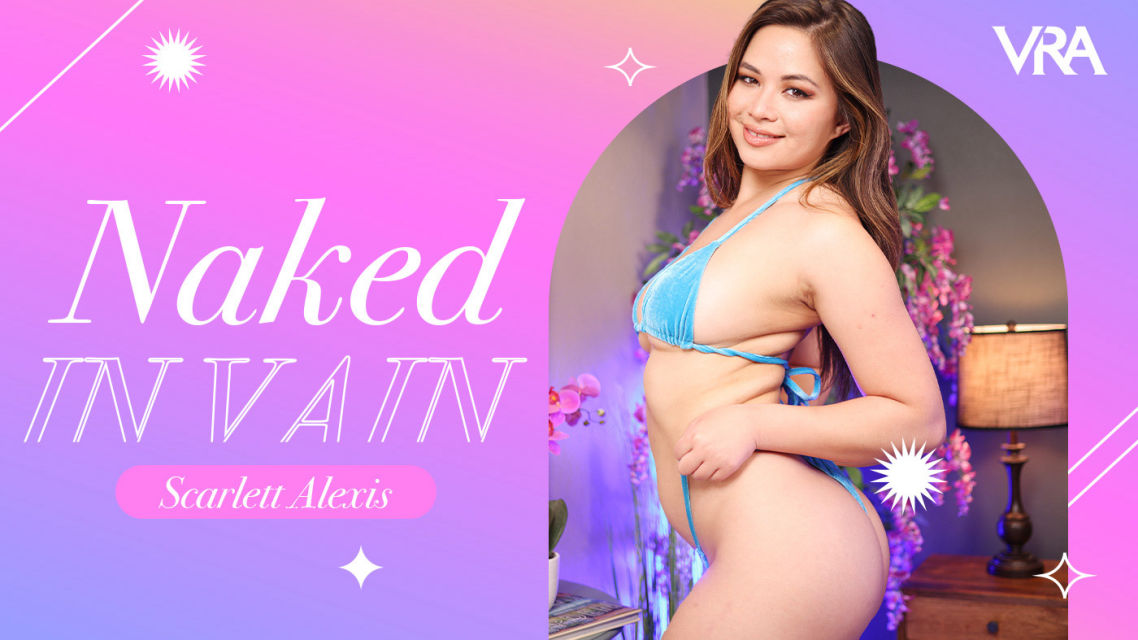 Naked In Vain – Scarlett Alexis – VR Allure