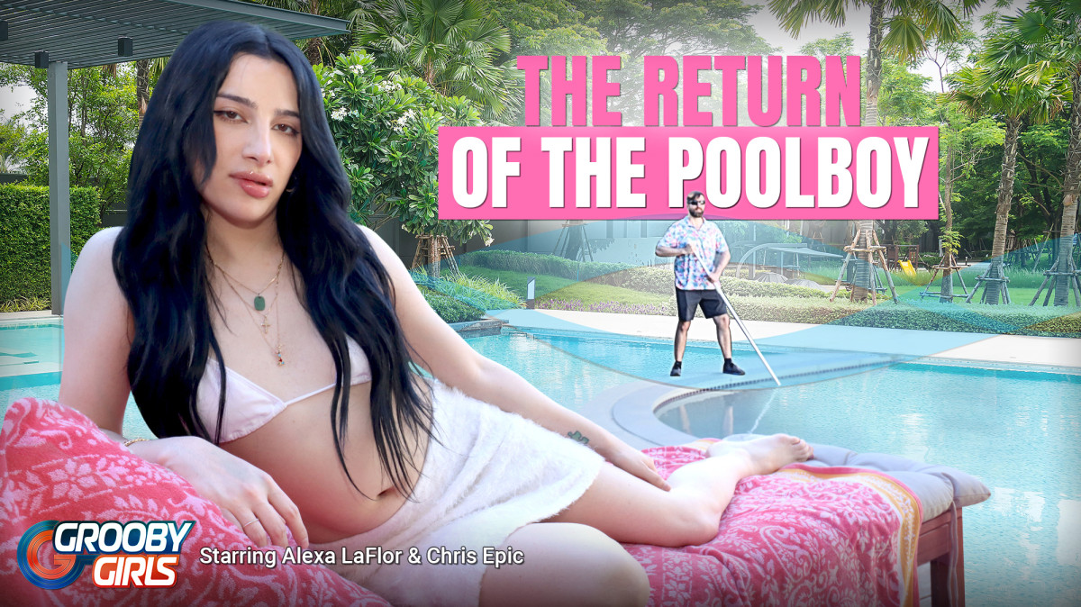 Return of the Poolboy – Alexa La Flor – Grooby Girls